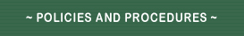 ~ POLICIES AND PROCEDURES ~